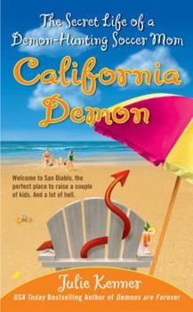 California Demon: The Secret Life of a Demon-Hunting Soccer Mom - Book #2 of the Demon-Hunting Soccer Mom