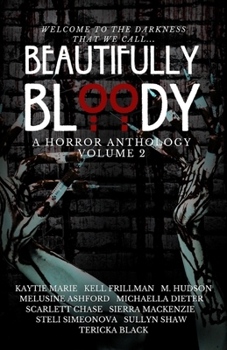 Beautifully Bloody: Volume Two (Horror Anthology)