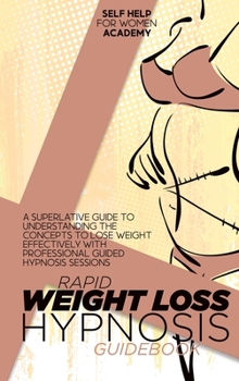 Hardcover Rapid Weight Loss Hypnosis Guidebook: A Superlative Guide To Understanding The Concepts To Lose Weight Effectively With Professional Guided Hypnosis S Book