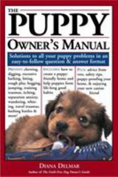 Paperback The Puppy Owner's Manual: Solutions to All Your Puppy Quandries in an Easy-To-Follow Question and Answer Format Book