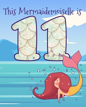 Paperback This Mermaidemoiselle is 11: Funny 11th Birthday Ocean Mermaid Blank Journal Notebook, Lined Paper 8x10, Cute Undersea Theme Book