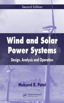 Wind and Solar Power Systems: Design, Analysis, and Operation