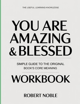 Paperback The Useful Learning Knowledge You Are Amazing & Blessed: Simple Guide to the Original Book's Core Meaning Book