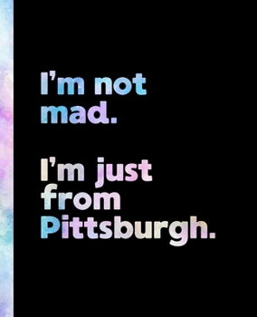 I'm not mad. I'm just from Pittsburgh.: An Elegant Watercolor Themed Composition Book for a Loud and Proud Native Pittsburgh, Pennsylvania PA Resident and Sports Fan