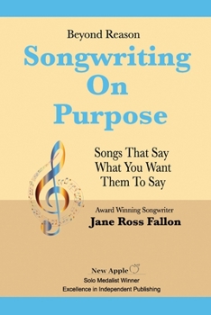 Paperback Beyond Reason: Songwriting On Purpose: A guide to using classical rhetoric to write songs that say what you want them to say. Book