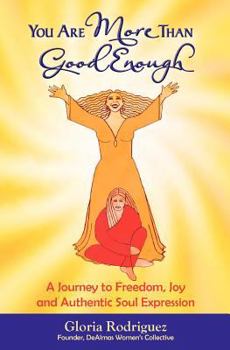 Paperback You Are More Than Good Enough: A Journey to Freedom, Joy and Authentic Soul Expression Book