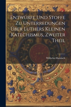 Paperback Entwürfe und Stoffe zu Unterredungen über Luthers kleinen Katechismus, Zweiter Theil [German] Book