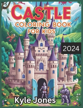 Castle coloring book for kids 6-12 2024: Easy coloring pages for kids that love Castles, with Fortresses, Gothic Architecture, Medieval Palaces, Fairy