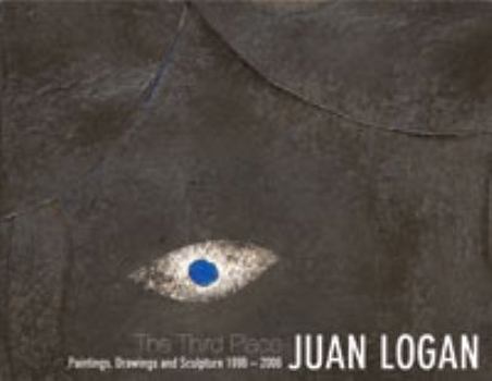 Paperback Juan Logan, The Third Place: Paintings, Drawings and Sculptures 1996 ? 2006 Book