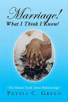 Hardcover Marriage! What I Think I Know!: The Honest Truth About Relationships Book