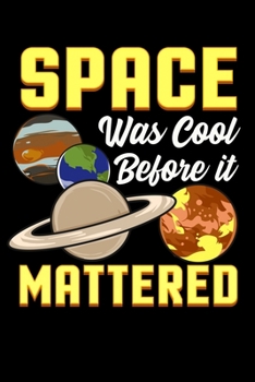 Paperback Space Was Cool Before It Mattered: Cute & Funny Space Was Cool Before It Mattered Science Pun Blank Composition Notebook for Journaling & Writing (120 Book