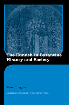 Paperback The Eunuch in Byzantine History and Society Book