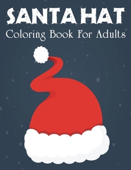 Santa Hat Coloring Book For Adults: New and Expanded Editions,Ornaments, Christmas Trees, Wreaths, and More.Vol-1