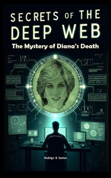 Secrets of the Deep Web: The Mystery of Diana's Death