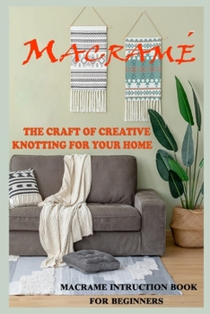 Paperback Macrame The Craft of Creative Knotting for Your Home - Macrame Instruction Book for Beginners Book