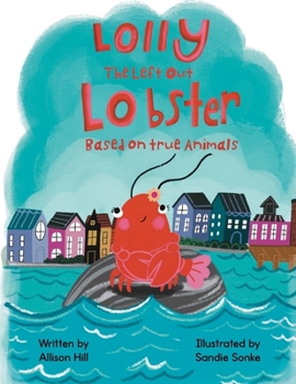 Paperback Lolly the Left Out Lobster: A fun and inspiring story of Courage, Friendship, Differences, Belonging, Connection, and Confidence Book
