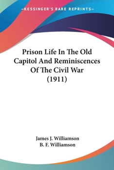 Prison Life in the Old Capitol and Reminiscences of the Civil War