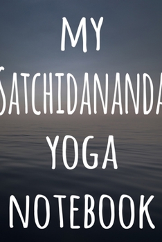 My Satchidananda Yoga Notebook: The perfect gift for the yoga fan in your life - 119 page lined journal!