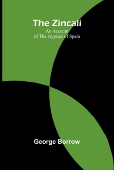 Paperback The Zincali: An Account of the Gypsies of Spain Book