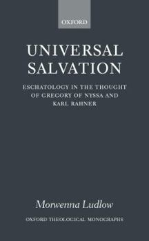 Universal Salvation: Eschatology in the Thought of Gregory of Nyssa and Karl Rahner (Oxford Theological Monographs)