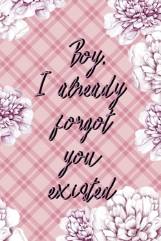 Boy, I Already Forgot You Existed: Fuck Boys Notebook Journal Composition Blank Lined Diary Notepad 120 Pages Paperback Pink Flowers