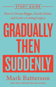 Paperback Gradually Then Suddenly Study Guide: How to Dream Bigger, Decide Better, and Leave a Lasting Legacy Book