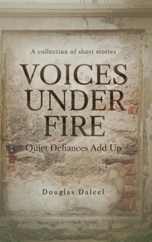 Hardcover Voices Under Fire: Quiet Defiances Add Up (Short Stories) Book
