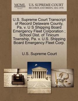 U.S. Supreme Court Transcript of Record Delaware County, Pa, v. U S Shipping Board Emergency Fleet Corporation ; School Dist. of Tinicum Township, Pa. v. U.S. Shipping Board Emergency Fleet Corp.