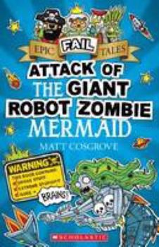 Paperback Attack of the Giant Robot Zombie Mermaid (Epic Fail Tales #2) Book