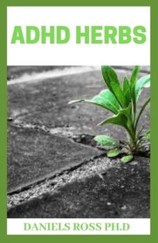 Paperback ADHD Herbs: Curing ADHD with herbs supplements and other Natural Remedy in kids and adults Book