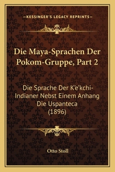 Paperback Die Maya-Sprachen Der Pokom-Gruppe, Part 2: Die Sprache Der K'e'kchi-Indianer Nebst Einem Anhang Die Uspanteca (1896) [German] Book