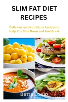 Paperback Slim Fat Diet Recipes: Delicious and Nutritious Recipes To Help You Slim Down And Feel Great [Large Print] Book
