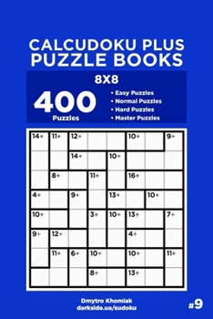 Paperback Calcudoku Plus Puzzle Books - 400 Easy to Master Puzzles 8x8 (Volume 9) Book