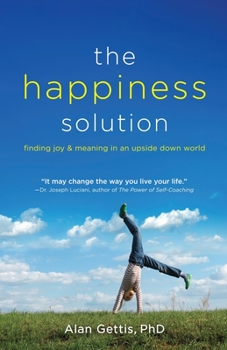Paperback The Happiness Solution: Finding Joy and Meaning in an Upside Down World Book
