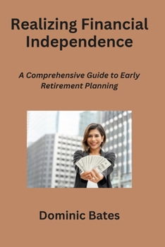 Realizing Financial Independence: A Comprehensive Guide to Early Retirement Planning B0CMFC7T8T Book Cover