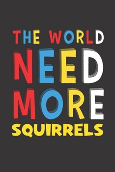 Paperback The World Need More Squirrels: Squirrels Lovers Funny Gifts Journal Lined Notebook 6x9 120 Pages Book