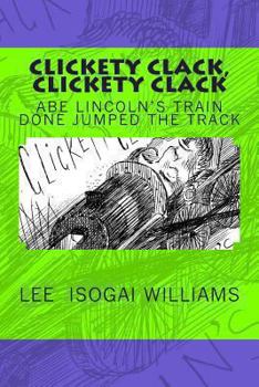 Paperback Clickety Clack, Clickety Clack / Abe Lincoln's Train Done Jumped the Track Book