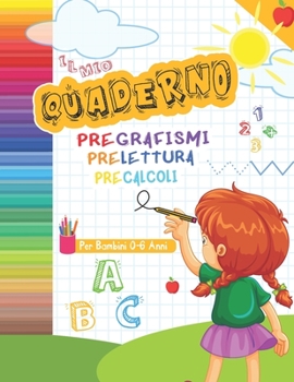 Paperback IL Mio Quaderno Pregrafismi Prelettura Precalcoli per Bambini 0-6 Anni: Attività E Schede Didattiche [Italian] Book