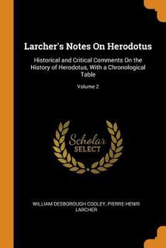 Paperback Larcher's Notes on Herodotus: Historical and Critical Comments on the History of Herodotus, with a Chronological Table; Volume 2 Book