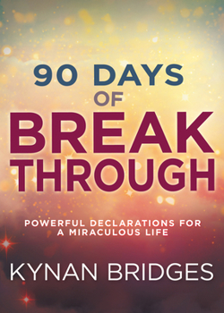 Hardcover 90 Days of Breakthrough: Powerful Declarations for a Miraculous Life Book