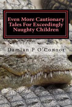 Paperback Even More Cautionary Tales For Exceedingly Naughty Children Book