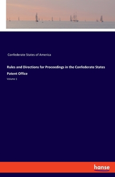 Paperback Rules and Directions for Proceedings in the Confederate States Patent Office: Volume 1 Book
