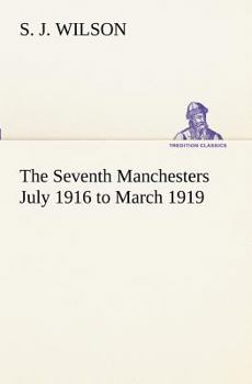Paperback The Seventh Manchesters July 1916 to March 1919 Book