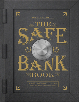 Hardcover The Safe Bank Book: Cast Iron Safe Banks Made Between 1865 and 1941 Book