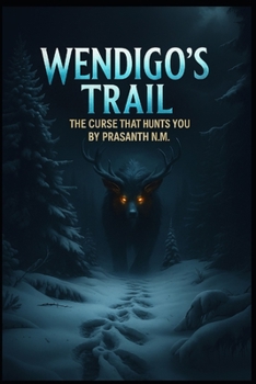 Wendigo’s Trail: The Curse That Hunts You