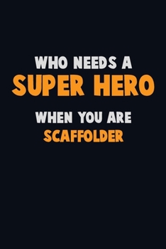 Paperback Who Need A SUPER HERO, When You Are Scaffolder: 6X9 Career Pride 120 pages Writing Notebooks Book
