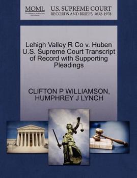 Paperback Lehigh Valley R Co V. Huben U.S. Supreme Court Transcript of Record with Supporting Pleadings Book