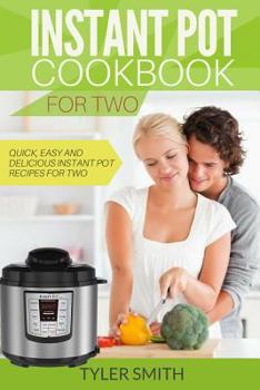 Paperback Instant Pot Cookbook for Two: Quick, Easy and Delicious Instant Pot Recipes for Two Book