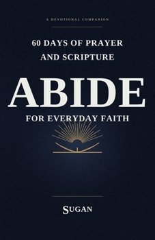 Paperback Abide: 60 Days of Prayer and Scripture for Everyday Faith Book