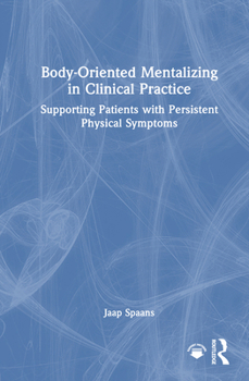 Hardcover Body-Oriented Mentalizing in Clinical Practice: Supporting Patients with Persistent Physical Symptoms Book
